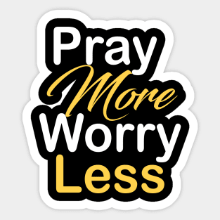 Pray more worry less Sticker